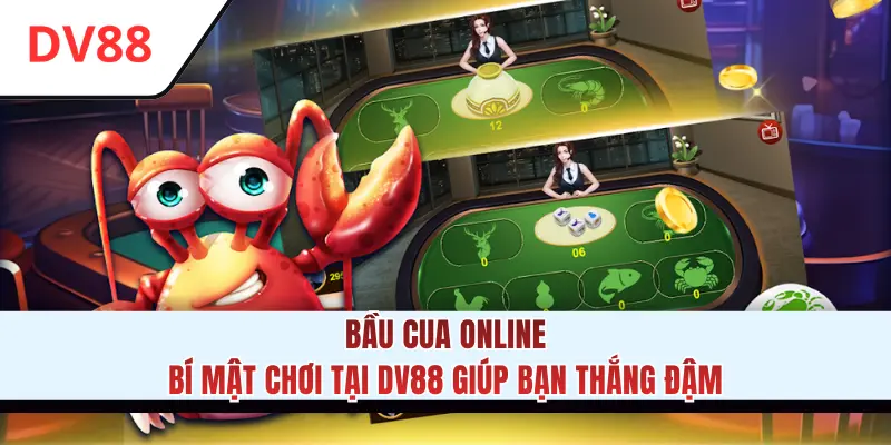 Bầu Cua Online - Bí Mật Chơi Tại DV88 Giúp Bạn Thắng Đậm