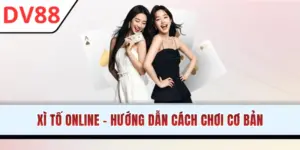 Xì Tố Online - Trải Nghiệm Game Sòng Bạc Ăn Khách Nhất DV88